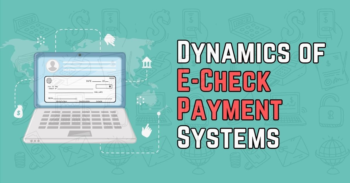 Unlocking the Potential of e-Check Payments: Why Your Business Should Consider This Modern Payment Method