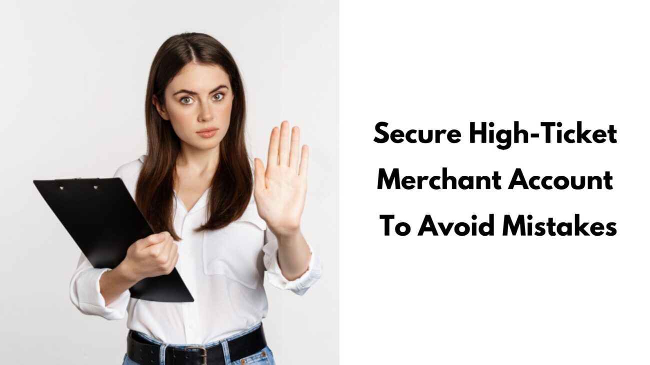 Top 3 Mistakes to Avoid When Applying for High-Ticket Merchant Accounts