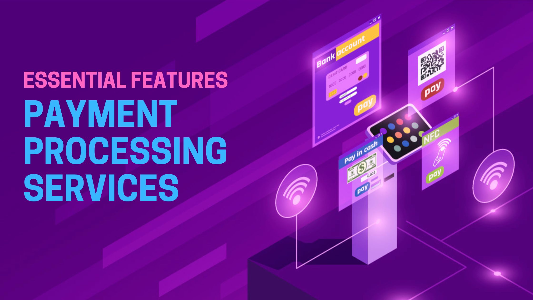 Essential Features Every Payment Processing Service Must Have