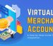 How to Choose and Integrate the Best Virtual Merchant Account for Your Business